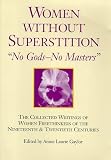 Gaylor, Annie L.: Women Without Superstition: No Gods - No Masters Gaylor, Annie L.: Women Without Superstition: No Gods - No Masters