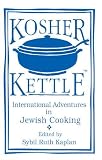 Kosher Kettle: International Adventures in Jewish Cooking (1877749192) by Kaplan, Sybil Ruth Kaplan, Sybil Ruth: Kosher Kettle: International Adventures in Jewish Cooking