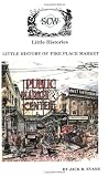 Evans, Jack R.: Little History of Pike Place Market: Seattle, Washington Evans, Jack R.: Little History of Pike Place Market: Seattle, Washington
