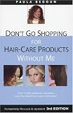 Begoun, Paula: Don't Go Shopping for Hair-Care Products Without Me: Over 4,000 Products Reviewed, Plus the Latest Hair-Care Information