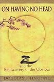 Harding, D.E.: On Having No Head: Zen and the Rediscovery of the Obvious