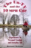 McGrane, Bernard: The Un-TV and the 10 Mph Car: Experiments in Personal Freedom and Everyday Life McGrane, Bernard: The Un-TV and the 10 Mph Car: Experiments in Personal Freedom and Everyday Life
