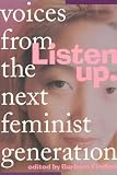 Findlen, Barbara: Listen Up: Voices from the Next Feminist Generation Findlen, Barbara: Listen Up: Voices from the Next Feminist Generation