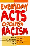 Reddy, Maureen T.: Everyday Acts Against Racism: Raising Children in a Multiracial World Reddy, Maureen T.: Everyday Acts Against Racism: Raising Children in a Multiracial World