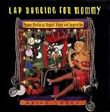 Lopez, Erika: Lap Dancing for Mommy: Tender Stories of Disgust, Blame and Inspiration