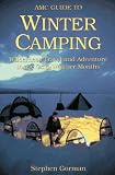 Gorman, Stephen: Amc Guide to Winter Camping: Wilderness Travel and Adventure in the Cold-Weather Months