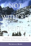 Howe, Nicholas: Not Without Peril: 150 Years of Misadventure on the Presidential Range of New Hampshire