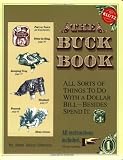 Johnson, Anne Akers: The Buck Book: All Sorts of Things to do with a Dollar Bill-Beside Spend It