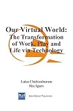 Zigurs, Ilze: Our Virtual World: The Transformation of Work, Play and Life Via Technology Zigurs, Ilze: Our Virtual World: The Transformation of Work, Play and Life Via Technology