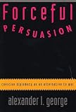 George, Alexander L.: Forceful Persuasion: Coercive Diplomacy as an Alternative to War