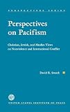 Smock, David R.: Perspectives on Pacifism: Christian, Jewish, and Muslim Views on Nonviolence and International Conflict