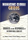 Crocker, Chester A.: Managing Global Chaos : Sources of and Responses to International Conflict