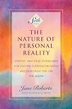 Roberts, Jane: The Nature of Personal Reality: Specific, Practical Techniques for Solving Everyday Problems and Enriching the Life You Know Roberts, Jane: The Nature of Personal Reality: Specific, Practical Techniques for Solving Everyday Problems and Enriching the Life You Know