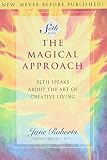 Roberts, Jane: The Magical Approach: Seth Speaks About the Art of Creative Living Roberts, Jane: The Magical Approach: Seth Speaks About the Art of Creative Living