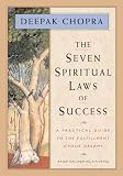 Chopra, Deepak: The Seven Spiritual Laws of Success: A Practical Guide to the Fulfillment of Your Dreams Chopra, Deepak: The Seven Spiritual Laws of Success: A Practical Guide to the Fulfillment of Your Dreams
