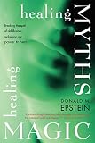 Epstein, Donald M.: Healing Myths, Healing Magic: Breaking the Spell of Old Illusions; Reclaiming Our Power to Heal Epstein, Donald M.: Healing Myths, Healing Magic: Breaking the Spell of Old Illusions; Reclaiming Our Power to Heal