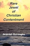 Burroughs, Jeremiah: The Rare Jewel of Christian Contentment Burroughs, Jeremiah: The Rare Jewel of Christian Contentment