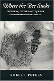 Peters, Robert: Where the Bee Sucks: Workers, Drones and Queens of Contemporary American Poetry Peters, Robert: Where the Bee Sucks: Workers, Drones and Queens of Contemporary American Poetry