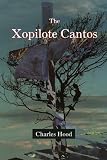 Hood, Charles: The Xopilote Cantos Hood, Charles: The Xopilote Cantos