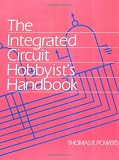 Powers, Thomas R: The Integrated Circuit Hobbyist's Handbook