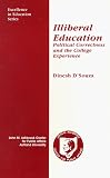 D'Souza, Dinesh: Illiberal Education: Political Correctness and the College Experience D'Souza, Dinesh: Illiberal Education: Political Correctness and the College Experience
