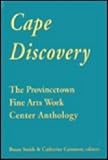 Smith, Bruce: Cape Discovery: The Provincetown Fine Arts Work Center Anthology Smith, Bruce: Cape Discovery: The Provincetown Fine Arts Work Center Anthology