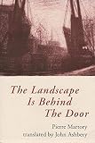 Martory, Pierre: The Landscape Is Behind the Door Martory, Pierre: The Landscape Is Behind the Door