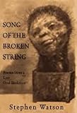 Watson, Stephen: Song of the Broken String: After the /Xam Bushmen Poems from a Lost Oral Tradition Watson, Stephen: Song of the Broken String: After the /Xam Bushmen Poems from a Lost Oral Tradition