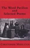 Middleton, Christopher: The Word Pavilion and Selected Poems Middleton, Christopher: The Word Pavilion and Selected Poems