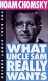 Chomsky, Noam: What Uncle Sam Really Wants Chomsky, Noam: What Uncle Sam Really Wants
