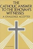 D'Angelo, Louise: The Catholic Answer to the Jehovah's Witnesses: A Challenge Accepted
