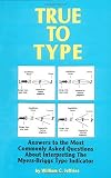 Jeffries, William C.: True to Type: Answers to the Most Commonly Asked Questions About Interpreting the Myers-Biggs Type Indicator Jeffries, William C.: True to Type: Answers to the Most Commonly Asked Questions About Interpreting the Myers-Biggs Type Indicator