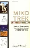 McMoneagle, Joe: Mind Trek: Exploring Consciousness, Time, and Space Through Remote Viewing