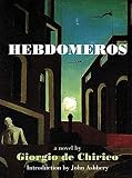 Hebdomeros: With Monsieur Dudron's Adventure and Other Metaphysical Writings (1878972065) by De Chirico, Giorgio De Chirico, Giorgio: Hebdomeros: With Monsieur Dudron's Adventure and Other Metaphysical Writings