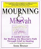Mourning and Mitzvah: A Guided Journal for Walking the Mourner's Path Through Grief to Healing (1879045230) by Brener, Anne Brener, Anne: Mourning and Mitzvah: A Guided Journal for Walking the Mourner's Path Through Grief to Healing
