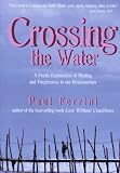 Ferrini, Paul: Crossing the Water: A Poetic Exploration of Healing and Forgiveness in Our Relationships Ferrini, Paul: Crossing the Water: A Poetic Exploration of Healing and Forgiveness in Our Relationships
