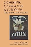 Caputi, Jane: Gossips, Gorgons & Crones: The Fates of the Earth