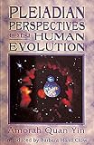 Quan-Yin, Amorah: Pleiadian Perspectives on Human Evolution