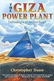 Dunn, Christopher P.: The Giza Power Plant: Technologies of Ancient Egypt Dunn, Christopher P.: The Giza Power Plant: Technologies of Ancient Egypt