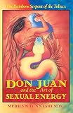 Tunneshende, Merilyn: Don Juan and the Art of Sexual Energy: The Rainbow Serpent of the Toltecs Tunneshende, Merilyn: Don Juan and the Art of Sexual Energy: The Rainbow Serpent of the Toltecs