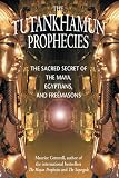 Cotterell, Maurice: The Tutankhamun Prophecies: The Sacred Secret of the Maya, Egyptians, and Freemasons