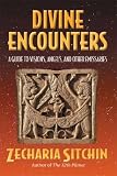 Sitchin, Zecharia: Divine Encounters: A Guide to Visions, Angels and Other Emissaries Sitchin, Zecharia: Divine Encounters: A Guide to Visions, Angels and Other Emissaries