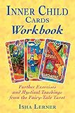 Lerner, Isha: Inner Child Cards Workbook: Further Exercises and Mystical Teachings from the Fairy-Tale Tarot