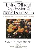Living Without Depression and Manic Depression: A Workbook for Maintaining Mood Stability (1879237741) by Copeland, Mary Ellen Copeland, Mary Ellen: Living Without Depression and Manic Depression: A Workbook for Maintaining Mood Stability