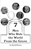 Breese, David: 7 Men Who Rule the World from the Grave Breese, David: 7 Men Who Rule the World from the Grave