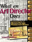 Preston, Ward: What an Art Director Does: An Introduction to Motion Picture Production Design Preston, Ward: What an Art Director Does: An Introduction to Motion Picture Production Design