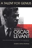 Kashner, Sam: A Talent for Genius: The Life and Times of Oscar Levant