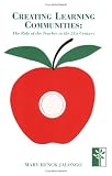 Jalongo, Mary Renck: Creating Learning Communities: The Role of the Teacher in the 21st Century