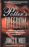 White, James R.: The Potter's Freedom: A Defense of the Reformation and a Rebuttal of Norman Geisler's Choosen but Free
