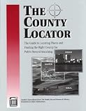 Ernst, Carl R: The County Locator: The Guide to Locating Places and Finding the Right County for Public Record Searching